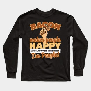 Bacon Makes People Happy Long Sleeve T-Shirt